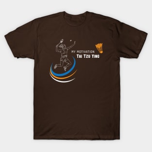 My Motivation - Tai Tzu Ying T-Shirt